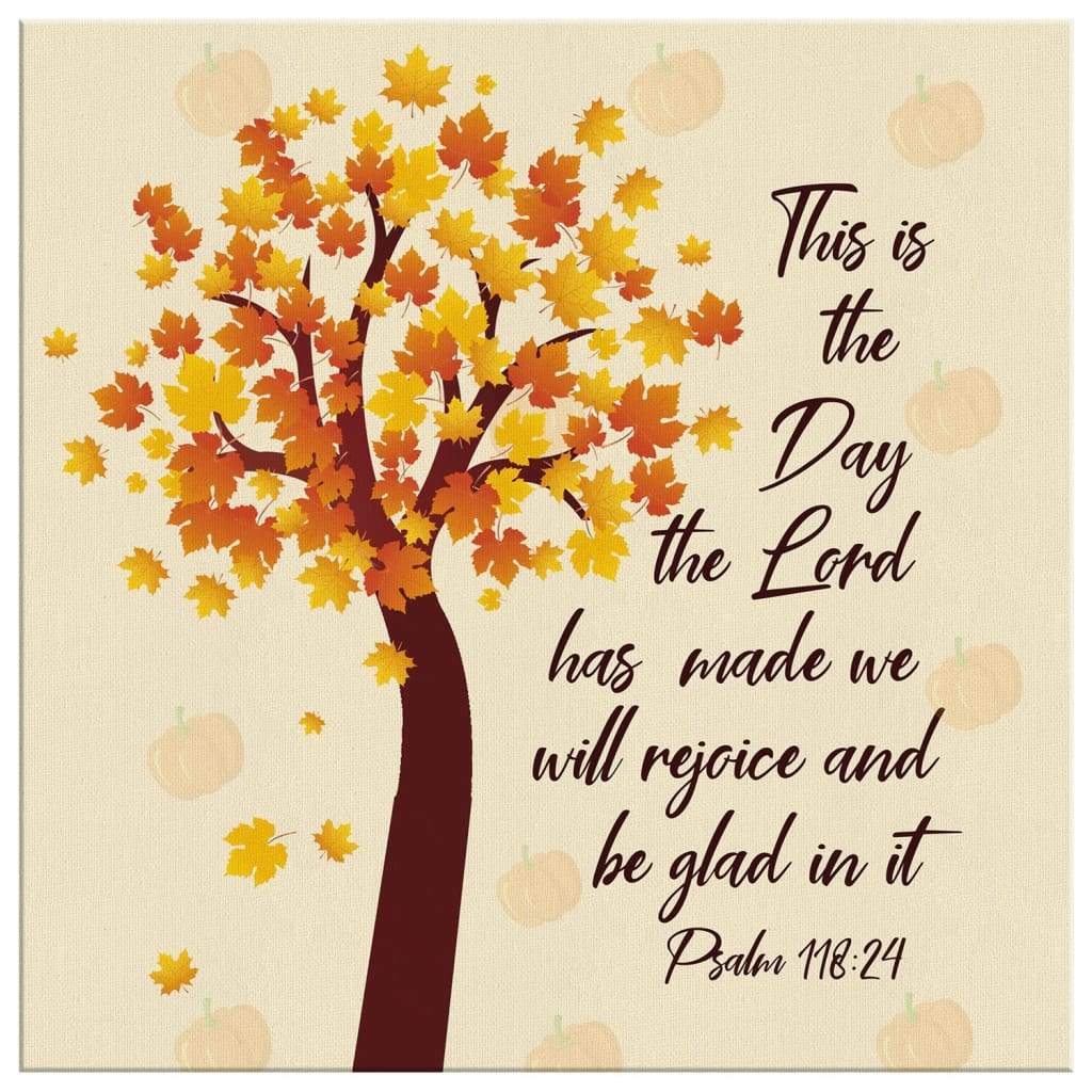 This is the day the Lord has made Psalm 118:24 NKJV ...